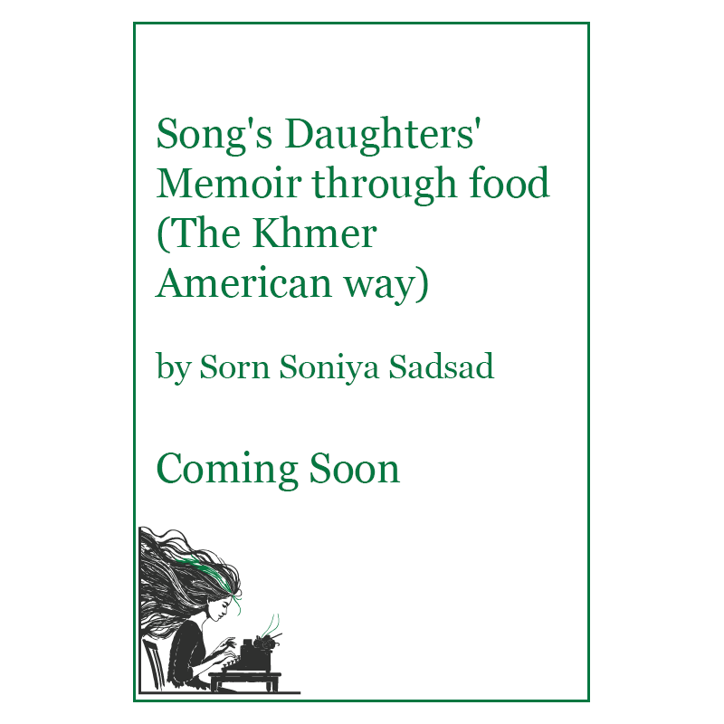 COMING SOON - Song's Daughters' Memoir through food (The Khmer American way)